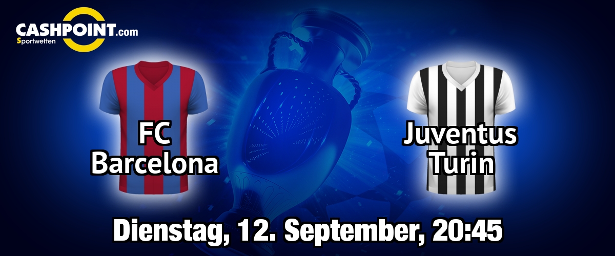 Dienstag, 12.09.2017, 21:45 Uhr: FC Barcelona VS Juventus Turin, Champions League Gruppe D 1. Spieltag, Camp Nou