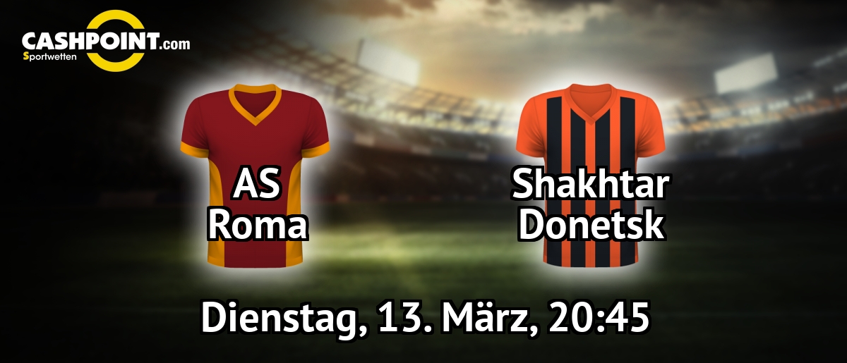 Dienstag, 13.03.2018, 20:45 Uhr: AS Rom VS Shakhtar Donetsk, Champions League Achtelfinale Rückspiel, Olimpico Roma