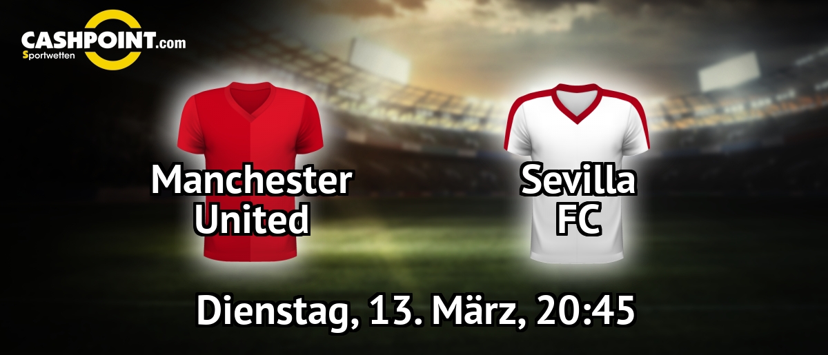 Dienstag, 13.03.2018, 20:45 Uhr: Manchester United VS FC Sevilla, Champions League Achtelfinale Rückspiel, Old Trafford