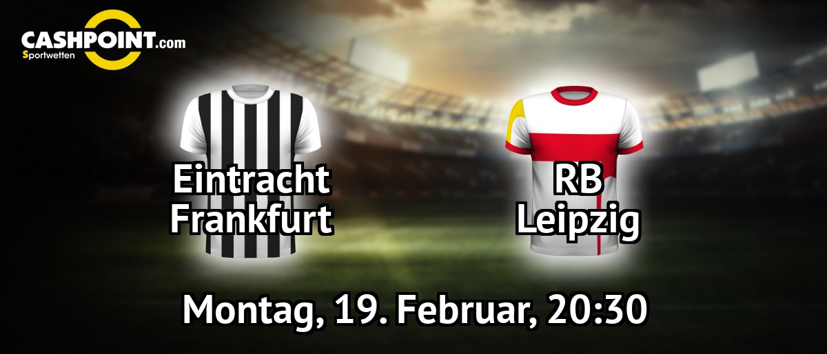 Montag, 19.02.2018, 20:30 Uhr: Eintracht Frankfurt VS RB Leipzig, Deutschland Erste Bundesliga 23. Spieltag, Commerzbank-Arena