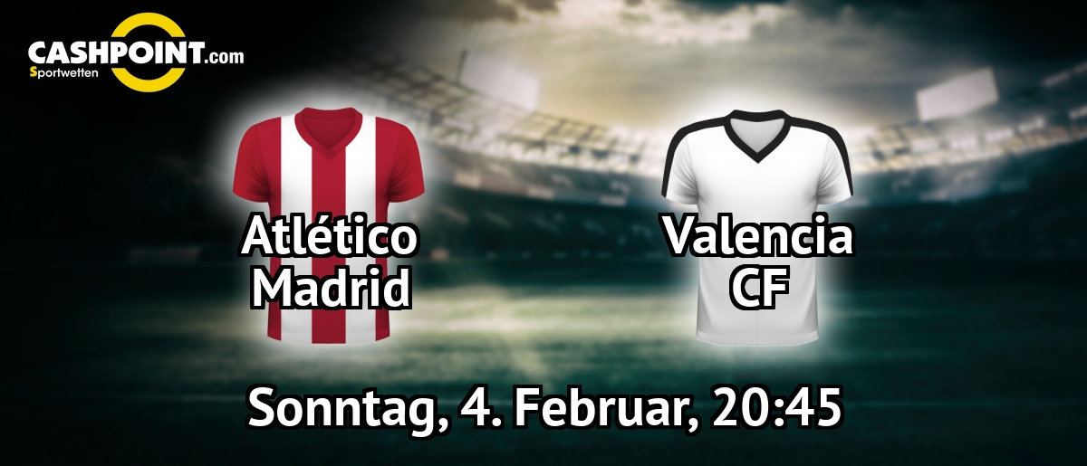 Sonntag, 04.02.2018, 20:45 Uhr: Atletico Madrid VS Valencia, LaLiga 22. Spieltag, Estadio Wanda Metropolitano