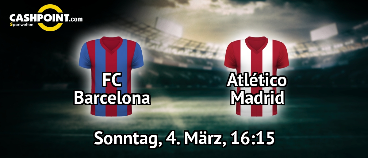 Sonntag, 04.03.2018, 16:15 Uhr: FC Barcelona VS Atletico Madrid, LaLiga 27. Spieltag, Camp Nou