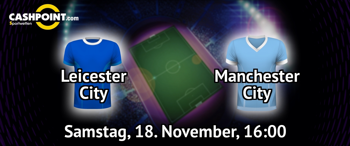 Samstag, 18.11.2017, 16:00 Uhr: Leicester City VS Manchester City, Premier League 12. Spieltag, King Power Stadium
