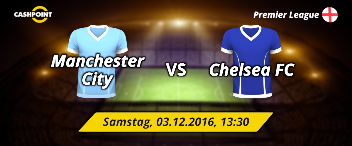 Samstag, 03.12.2016, 13:30 Uhr: Manchester City VS Chelsea, Premier League 14. Spieltag, Manchester, Etihad Stadion