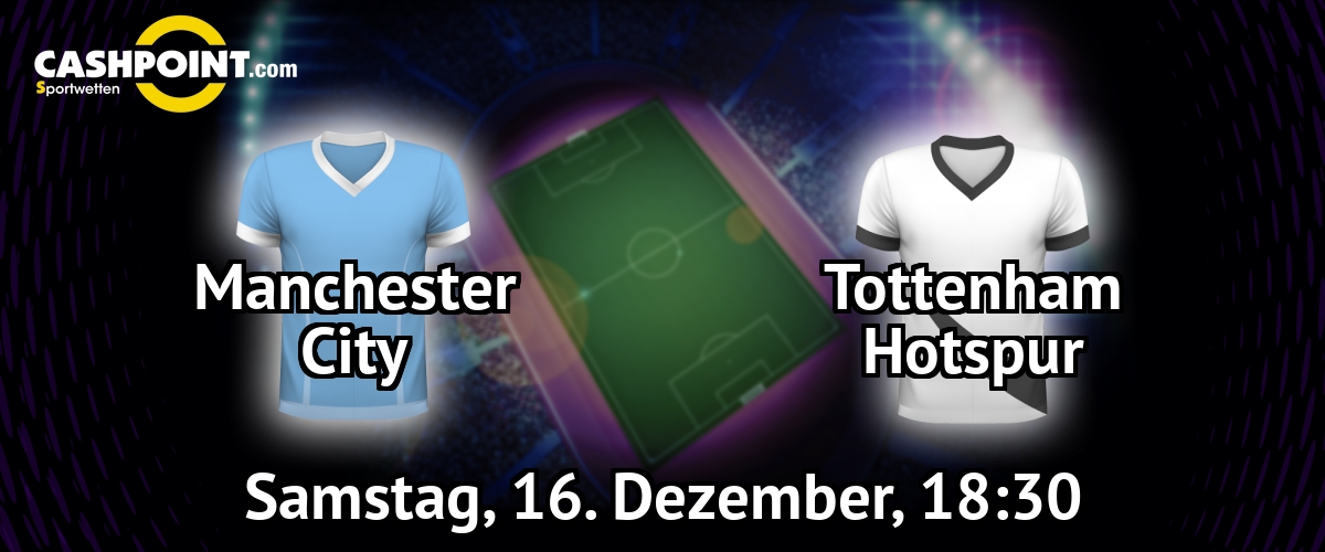 Samstag, 16.12.2017, 18:30 Uhr: Manchester City VS Tottenham Hotspur, Premier League 18. Spieltag, Etihad Stadium