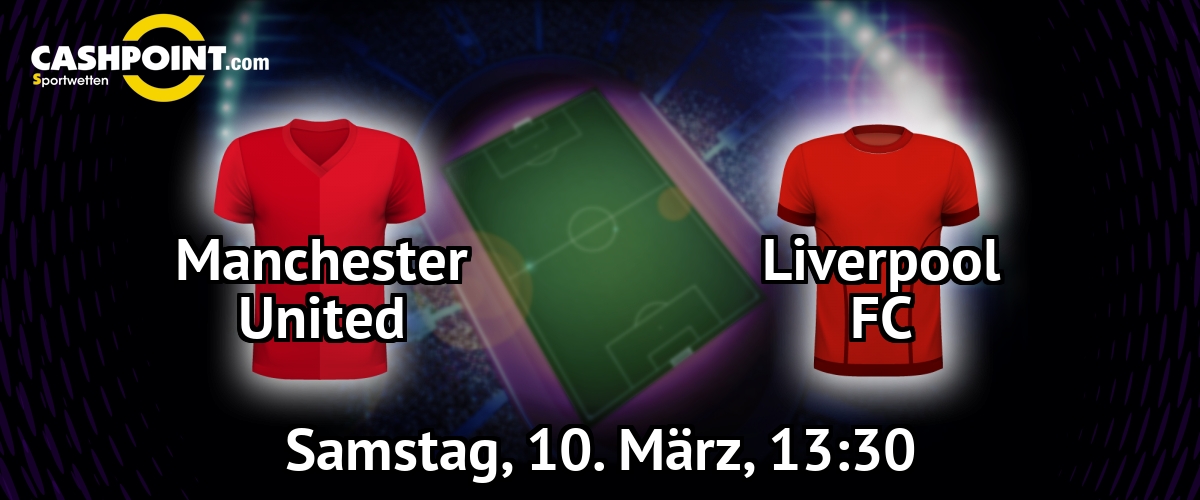 Samstag, 10.03.2018, 13:30 Uhr: Manchester United VS Liverpool, Premier League 30. Spieltag, Old Trafford