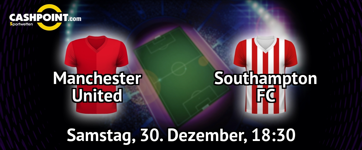 Samstag, 30.12.2017, 18:30 Uhr: Manchester United VS Southampton, Premier League 21. Spieltag, Old Trafford