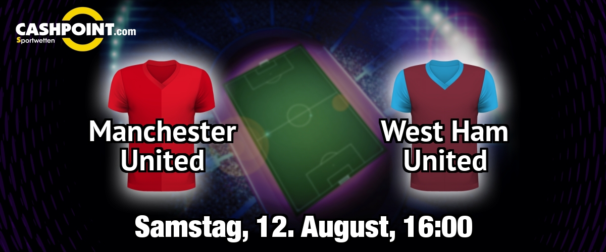 Samstag, 12.08.2017, 17:00 Uhr: Manchester United VS West Ham United, Premier League 1. Spieltag, Old Trafford