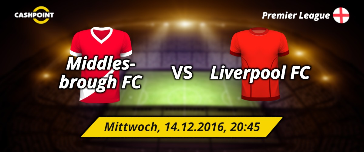 Mittwoch, 14.12.2016, 20:45 Uhr: Middlesbrough VS Liverpool, Premier League 16. Spieltag, Middlesbrough, Riverside Stadium
